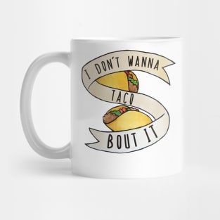 I Don't Wanna Taco Bout It Funny Tacos Mug